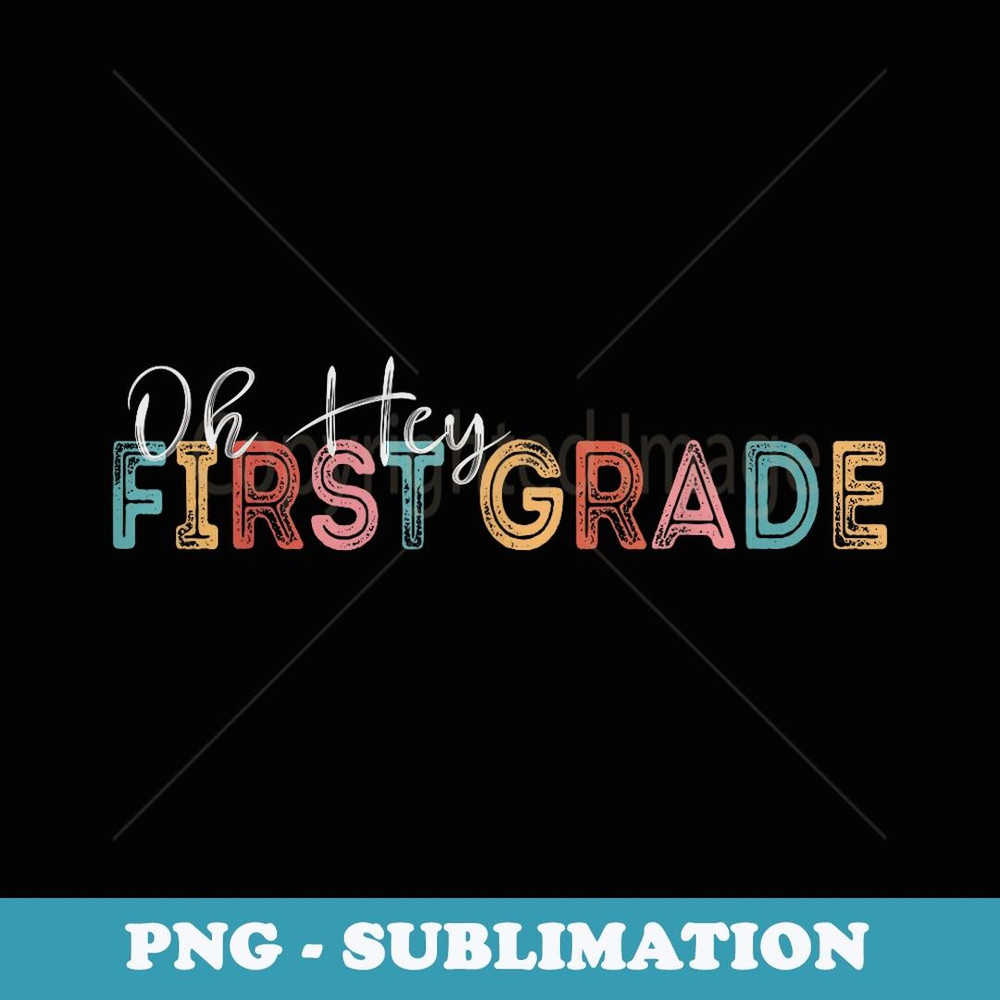 Oh Hey 1st First Grade Back To School Teachers Students - Instant PNG Sublimation Download