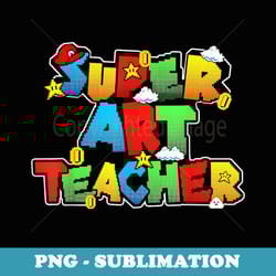 super art teacher funny back to school s - unique sublimation png download