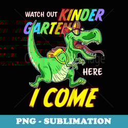 first day of kindergarten here i come trex boys girls - png sublimation digital download