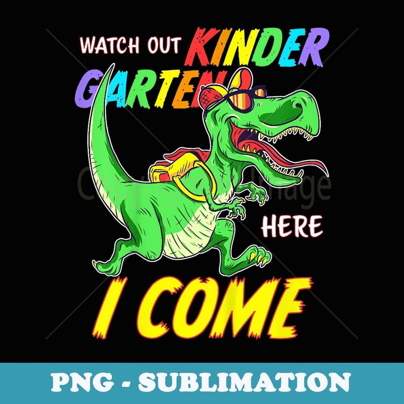 First Day Of Kindergarten Here I Come Trex Boys Girls - PNG Sublimation Digital Download