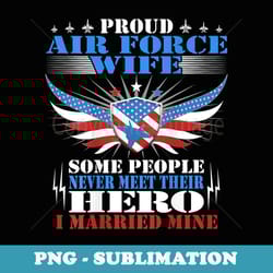 never meet their hero - proud air force wife military spouse
