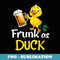 Frunk As Duck For Drunk Alcohol Drinker Beer - Modern Sublimation PNG File