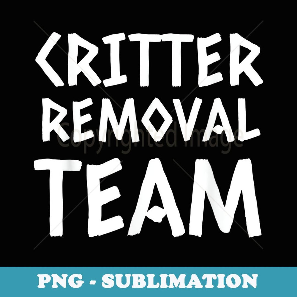 Critter Removal Team - Premium PNG Sublimation File