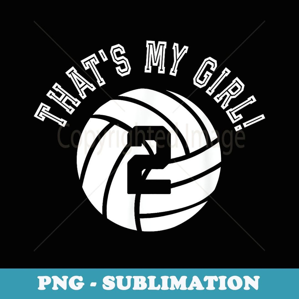 That's My Girl #2 Volleyball Player Mom or Dad - Instant Sublimation Digital Download