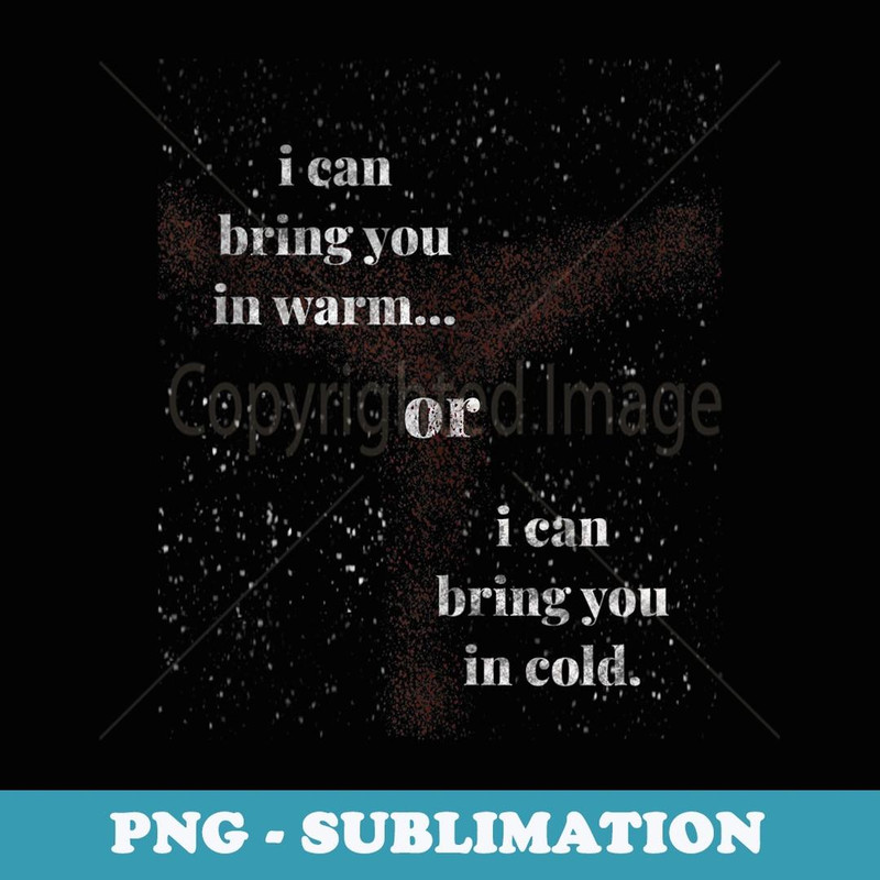 I can bring you in warm or cold space bounty hunter - Exclusive Sublimation Digital File