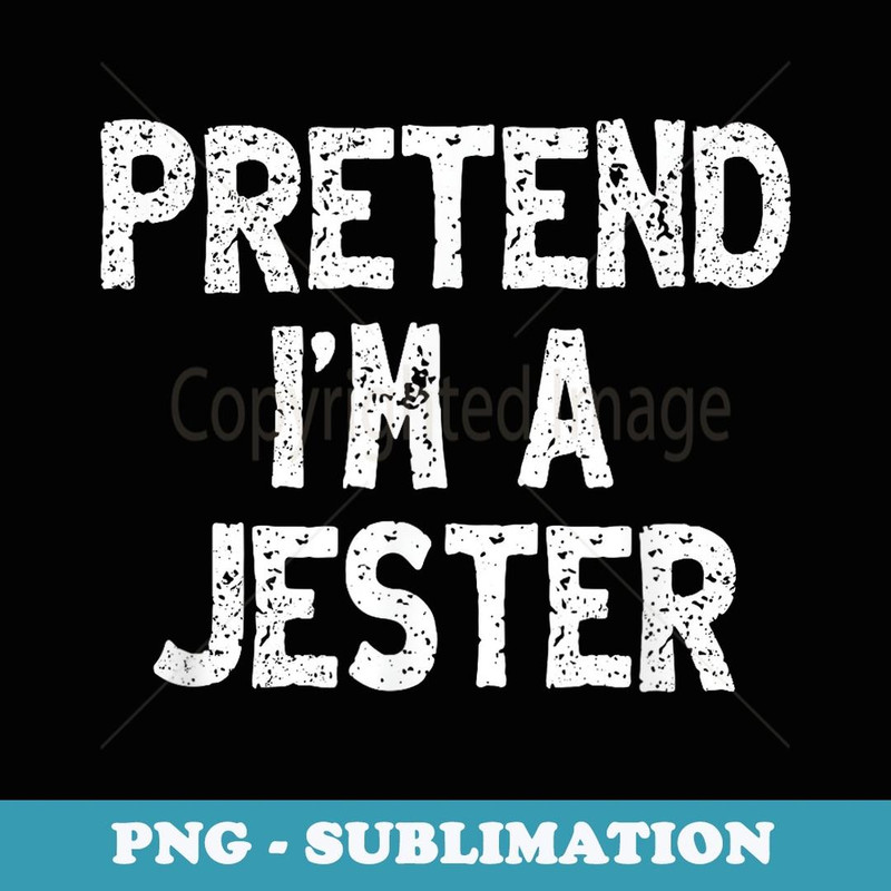 Pretend I'm a Jester Funny Lazy Easy Halloween Costume - Digital Sublimation Download File