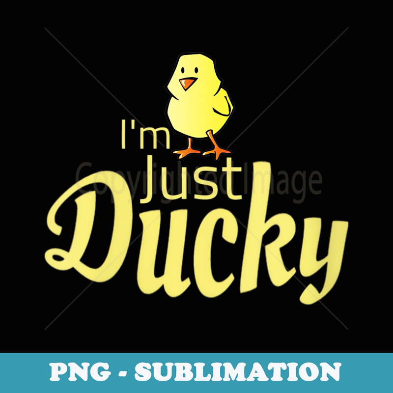 s Im Just Ducky Cute Yellow Duck - Instant PNG Sublimation Download