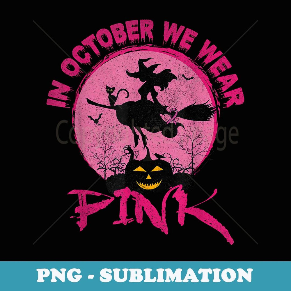 In October We Wear Pink Halloween Breast Cancer Awareness - Exclusive PNG Sublimation Download