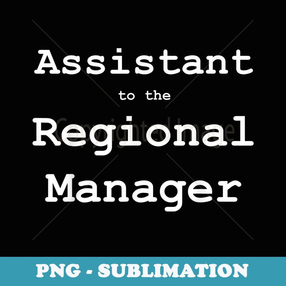 Funny Assistant to the Regional Manager Office Geek - Exclusive Sublimation Digital File