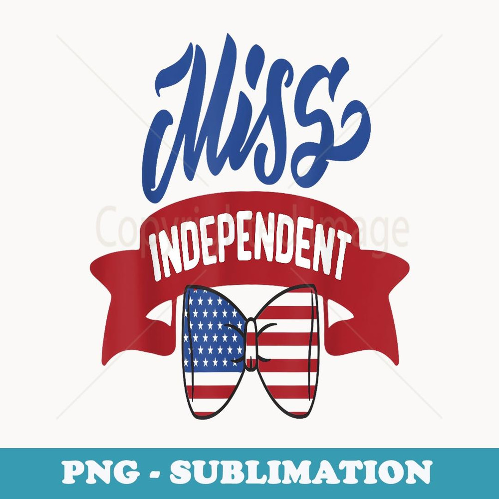 Miss Independent 4th Of July Girl Single Party T - Instant PNG Sublimation Download