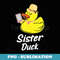 Sister Duck Rubber Duck Sis - Premium PNG Sublimation File