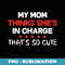 My Mom Thinks She's In Charge That's So Cute Funny Saying - Vintage Sublimation PNG Download