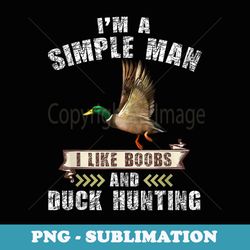 i'm a simple i like boobs and duck hunting - unique sublimation png download