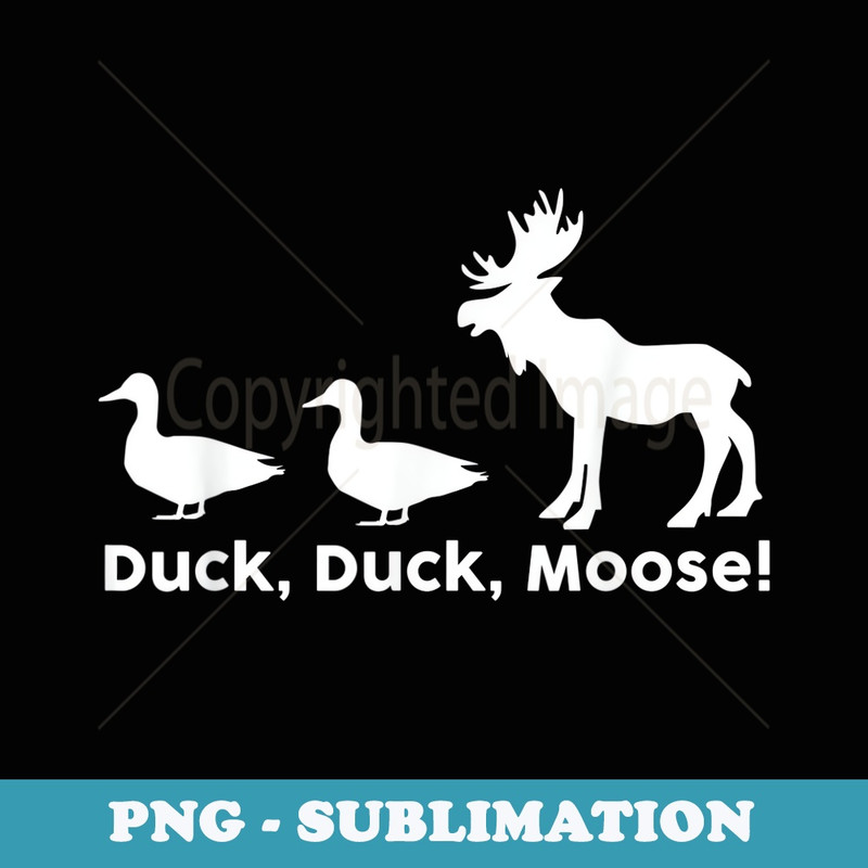 Duck Duck Moose Funny - Vintage Sublimation PNG Download