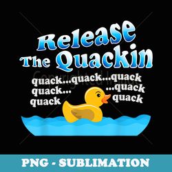 duckie rubber duck release the quackin quack - special edition sublimation png file