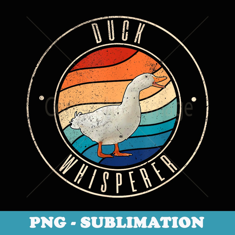 Duck Whisperer - PNG Transparent Sublimation File