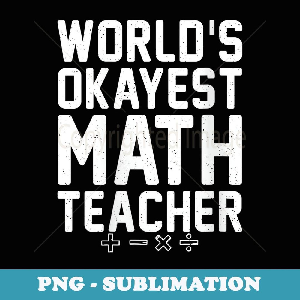 s Worlds okayest Math Teacher School Teaching Math - Stylish Sublimation Digital Download