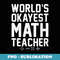 s Worlds okayest Math Teacher School Teaching Math - Stylish Sublimation Digital Download
