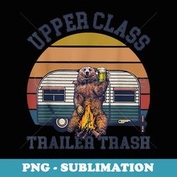 upper class trailer trash camping - png sublimation digital download