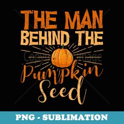 the man behind the pumpkin seed halloween pregnancy men dad - special edition sublimation png file