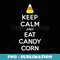 Halloween Keep Calm and Eat Candy Corn - Decorative Sublimation PNG File