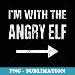 i'm with the angry elf halloween - professional sublimation digital download