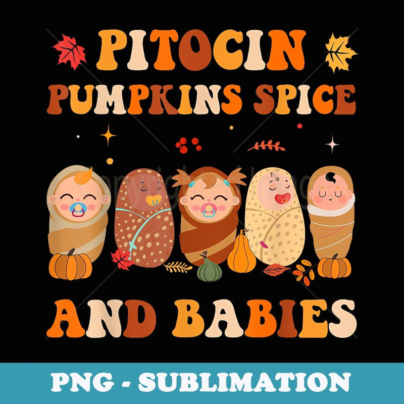 Pitocin Pumpkin Spice And Babies Funny Nicu Nurse Halloween - Unique Sublimation PNG Download