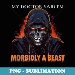 my doctor said i'm morbidly a beast - grim reaper funny meme