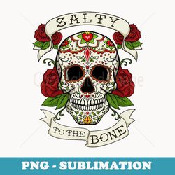 sugar skull salty to the bone dia de los muertos mexican - stylish sublimation digital download