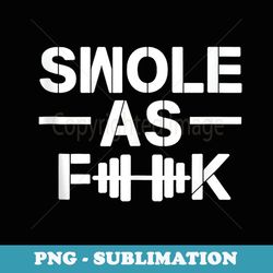 funny workout swole as fuck dumbbell - unique sublimation png download