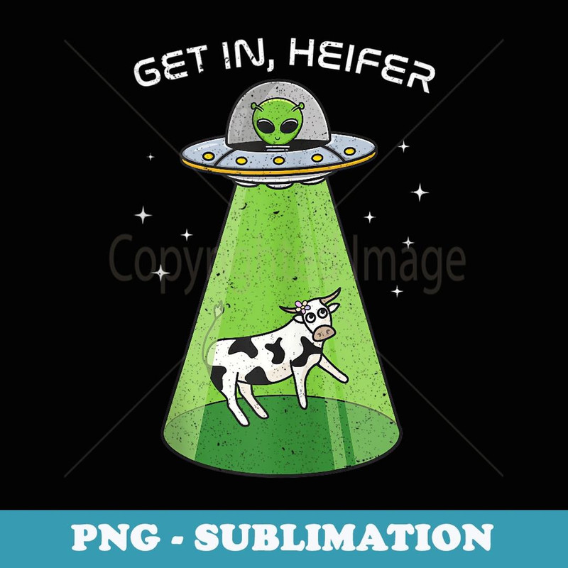Alien Funny Cow Abduction UFO Area-51 Get in Heifer - Exclusive Sublimation Digital File