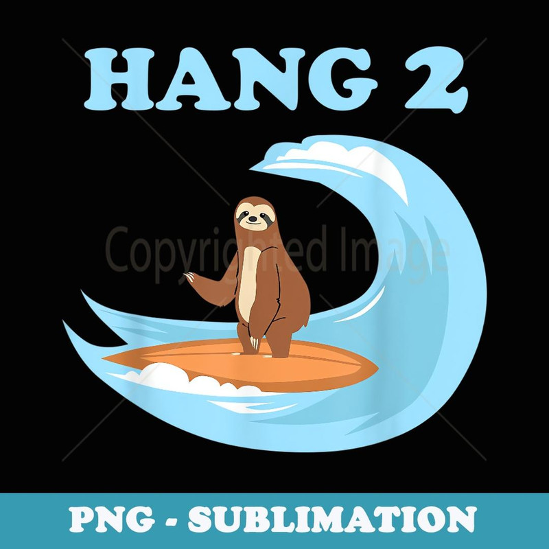 Hang 2 Sloth Claws Funny Surfing Surf Surfer - Exclusive Sublimation Digital File
