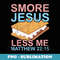 More Jesus Less Me Funny S'mores Lover Christian - Instant PNG Sublimation Download