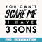 You Can't Scare Me I Have 3 Sons Halloween - PNG Transparent Sublimation Design