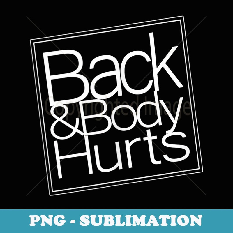Back And Body Hurts - Exclusive Sublimation Digital File
