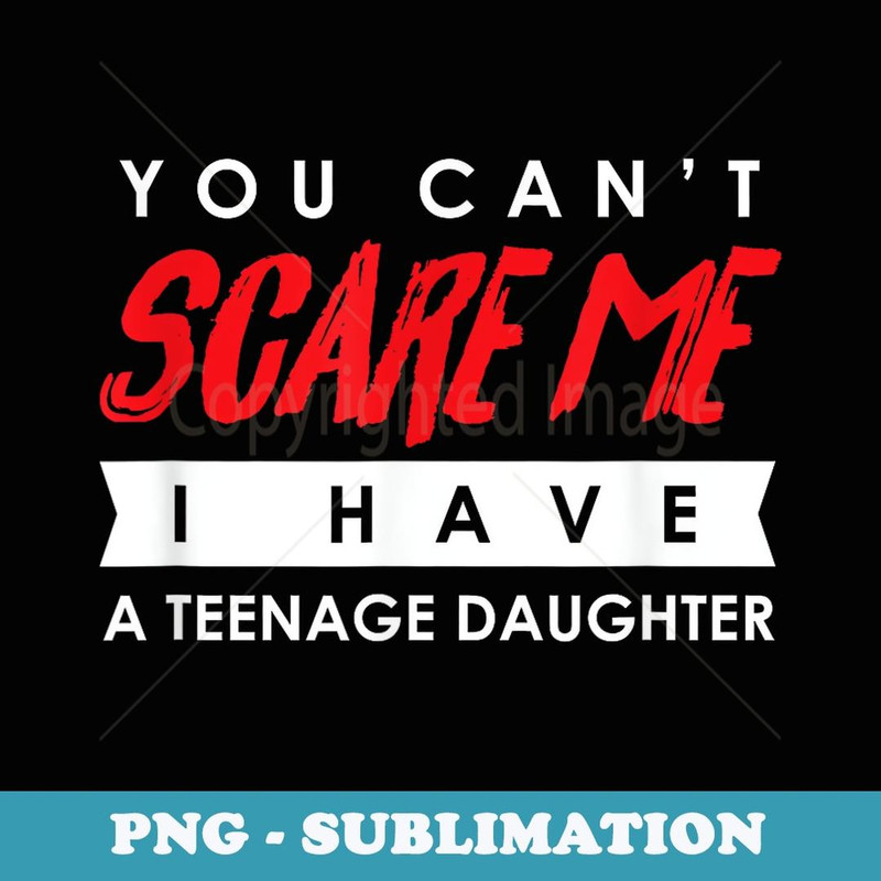 You Can't Scare Me I Have A nage Daughter Halloween - Unique Sublimation PNG Download