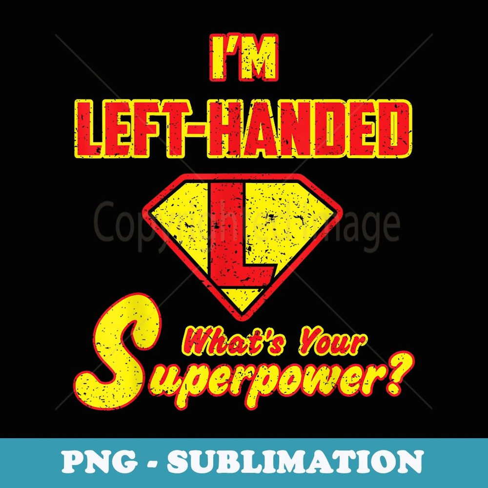 I'm left handed what's your superpower Vintage Funny saying - Retro PNG Sublimation Digital Download