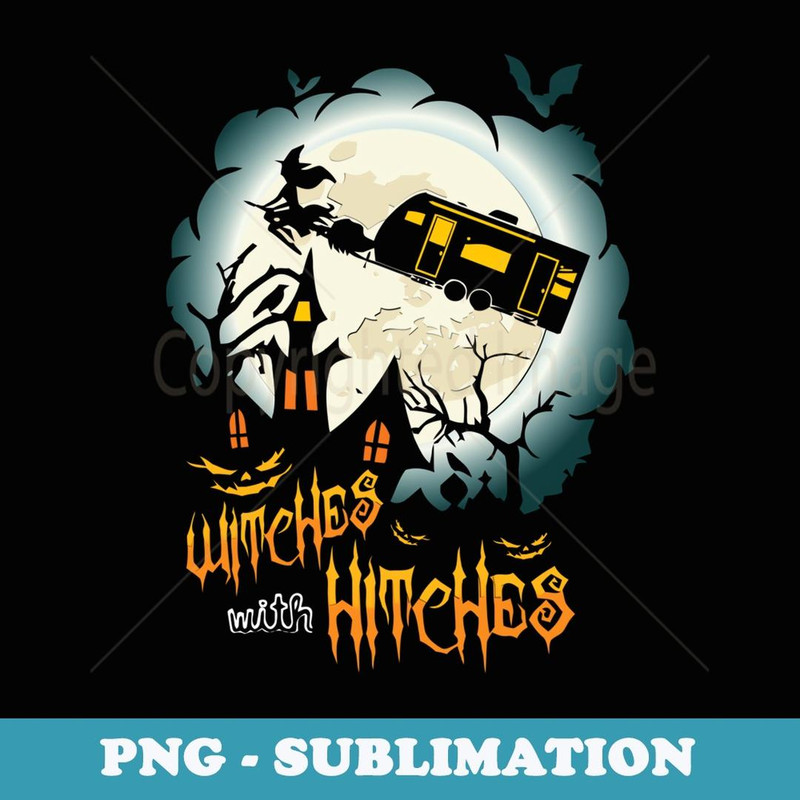 Funny Halloween Camping Witches with Hitches - PNG Sublimation Digital Download