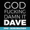 God fucking damn it DAVE - Sublimation Digital Download