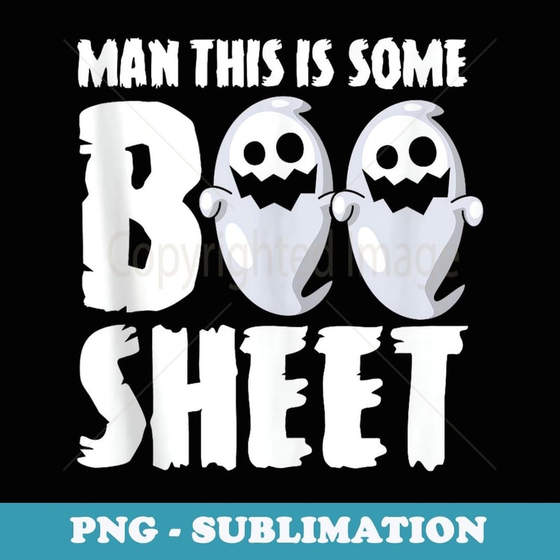 Man this is some boo sheet for a ghost fan halloween - Digital Sublimation Download File