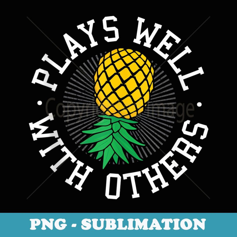 Upside Down Pineapple Plays Well with Others Swinger - Exclusive Sublimation Digital File