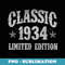 Classic 1934 Limited Edition Year Of Birth Birthday - Premium Sublimation Digital Download