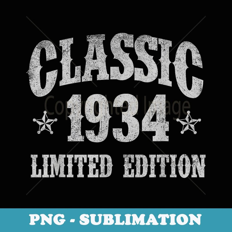 Classic 1934 Limited Edition Year Of Birth Birthday - Premium Sublimation Digital Download