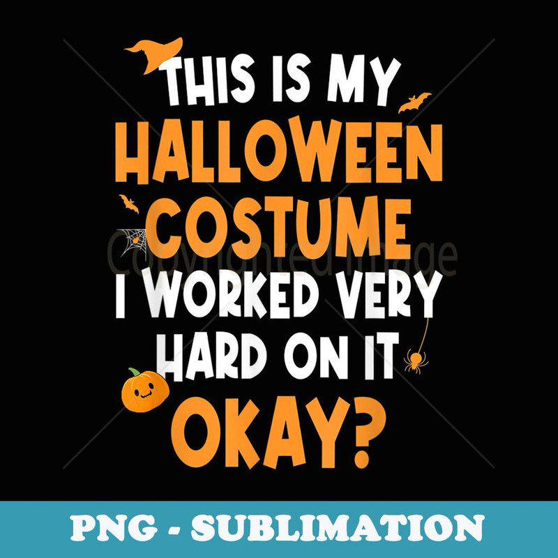 This Is My Halloween Costume I Worked Very Hard On It Funny - Instant PNG Sublimation Download