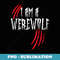 I'm a Werewolf Halloween Werewolf Costume - Exclusive Sublimation Digital File