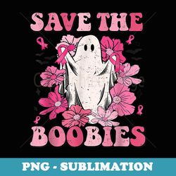 save the boobies pink ghost funny breast cancer halloween - high-resolution png sublimation file