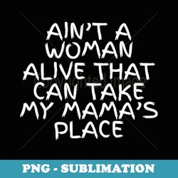 ain't a woman alive - mother's day