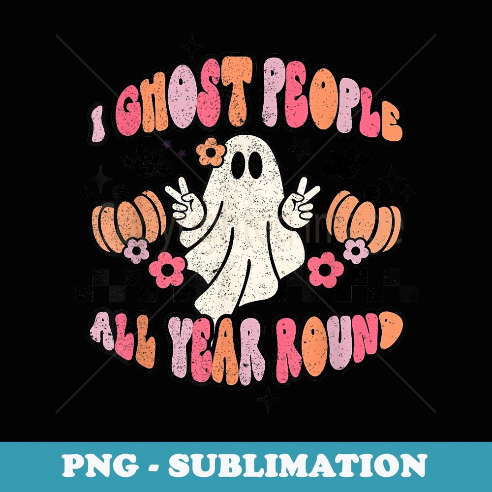 I Ghost People All Year Round Retro Hippie Halloween Costume - Artistic Sublimation Digital File
