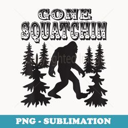 bigfoot sasquatch gone squatchin outdoors camping - stylish sublimation digital download