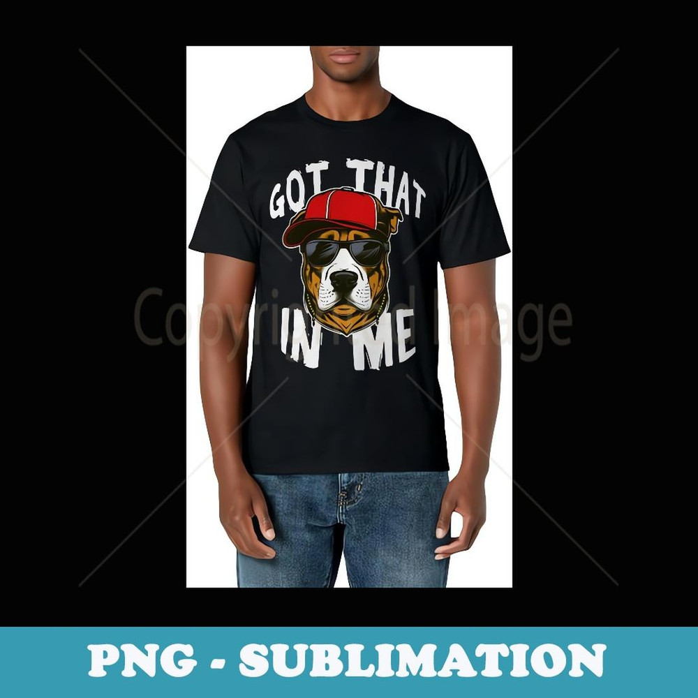 Got That Dawg In Me Trending Popular Meme Funny Dog Graphic - Instant PNG Sublimation Download